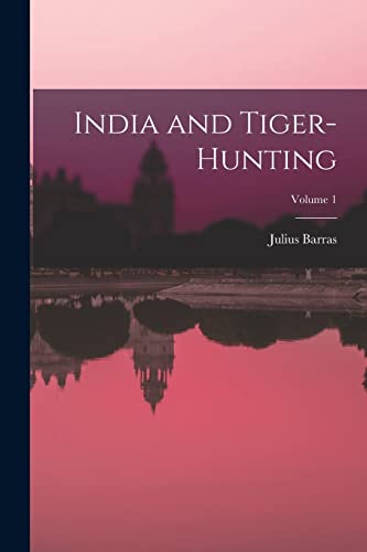 Imagen de archivo de India and Tiger-Hunting; Volume 1 a la venta por GF Books, Inc.