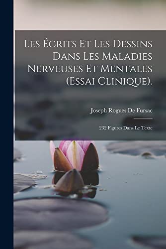 Beispielbild fr Les ?crits Et Les Dessins Dans Les Maladies Nerveuses Et Mentales (Essai Clinique). zum Verkauf von PBShop.store US
