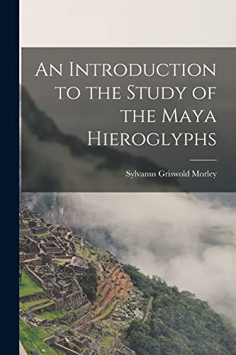 Beispielbild fr An Introduction to the Study of the Maya Hieroglyphs zum Verkauf von GreatBookPrices