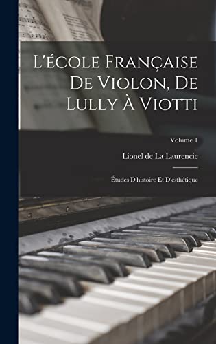 Stock image for L'ecole francaise de violon, de Lully a Viotti; etudes d'histoire et d'esthetique; Volume 1 for sale by THE SAINT BOOKSTORE