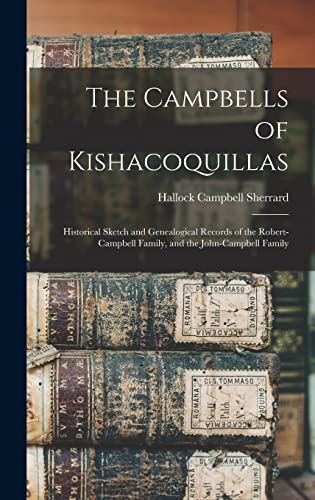 Imagen de archivo de The Campbells of Kishacoquillas: Historical Sketch and Genealogical Records of the Robert-Campbell Family, and the John-Campbell Family a la venta por THE SAINT BOOKSTORE