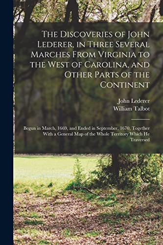 Imagen de archivo de The Discoveries of John Lederer, in Three Several Marches From Virginia to the West of Carolina, and Other Parts of the Continent: Begun in March, 166 a la venta por GreatBookPrices