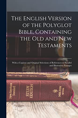 Stock image for The English Version of the Polyglot Bible, Containing the Old and New Testaments: With a Copious and Original Selections of References to Parallel and for sale by GreatBookPrices