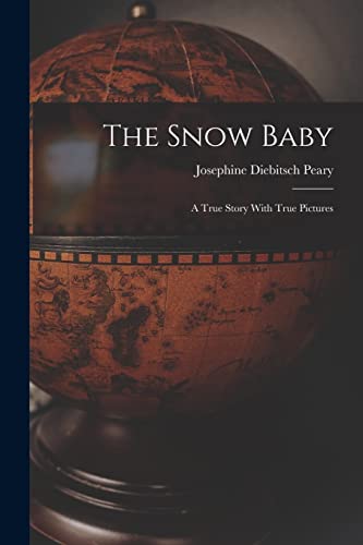 Stock image for The Snow Baby; a True Story With True Pictures for sale by PBShop.store US