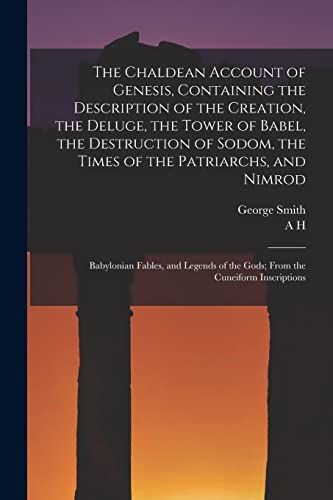 Stock image for The Chaldean Account of Genesis, Containing the Description of the Creation, the Deluge, the Tower of Babel, the Destruction of Sodom, the Times of th for sale by GreatBookPrices