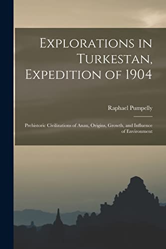 Beispielbild fr Explorations in Turkestan, Expedition of 1904: Prehistoric Civilizations of Anau, Origins, Growth, and Influence of Environment zum Verkauf von GreatBookPrices