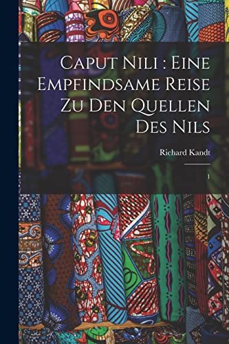 Stock image for Caput Nili : eine empfindsame Reise zu den Quellen des Nils: 1 for sale by Chiron Media