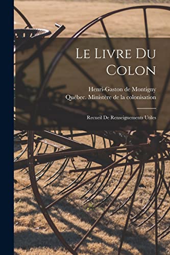 Stock image for Le Livre Du Colon: Recueil De Renseignements Utiles for sale by THE SAINT BOOKSTORE