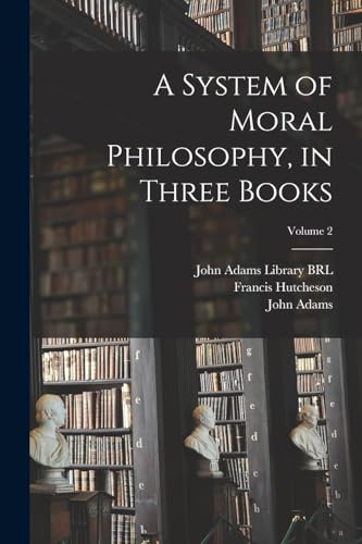 Beispielbild fr A System of Moral Philosophy, in Three Books; Volume 2 zum Verkauf von PBShop.store US