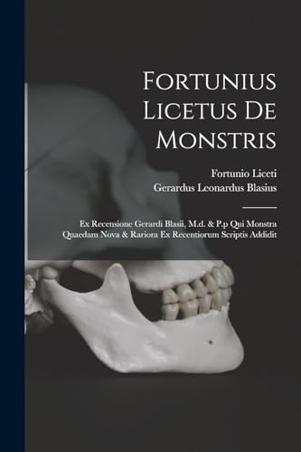 Beispielbild fr Fortunius Licetus De Monstris: Ex Recensione Gerardi Blasii, M.d. & P.p Qui Monstra Quaedam Nova & Rariora Ex Recentiorum Scriptis Addidit -Language: latin zum Verkauf von GreatBookPrices