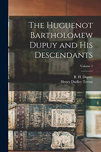 Imagen de archivo de The Huguenot Bartholomew Dupuy and his Descendants; Volume 1 a la venta por GreatBookPrices
