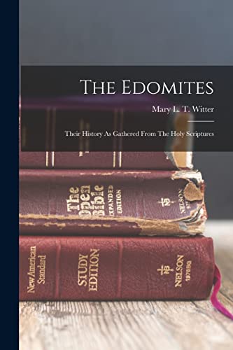 Stock image for The Edomites: Their History As Gathered From The Holy Scriptures for sale by Russell Books