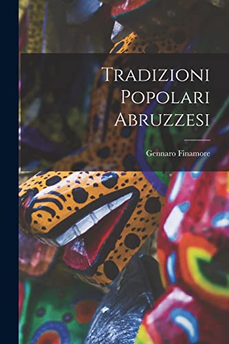 Imagen de archivo de Tradizioni Popolari Abruzzesi a la venta por THE SAINT BOOKSTORE