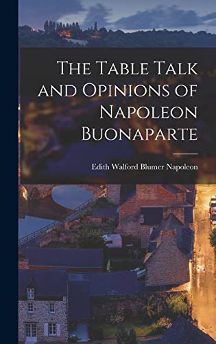 Beispielbild fr The Table Talk and Opinions of Napoleon Buonaparte zum Verkauf von THE SAINT BOOKSTORE