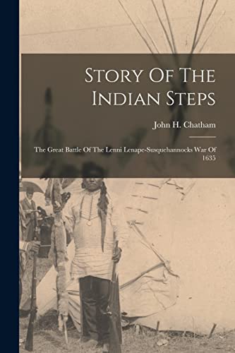 Stock image for Story Of The Indian Steps: The Great Battle Of The Lenni Lenape-susquehannocks War Of 1635 for sale by GreatBookPrices