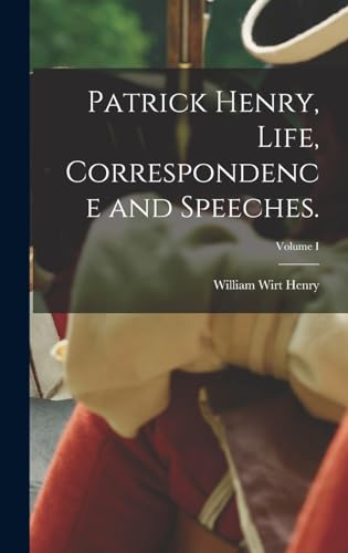 Stock image for Patrick Henry, Life, Correspondence and Speeches.; Volume I for sale by GreatBookPrices