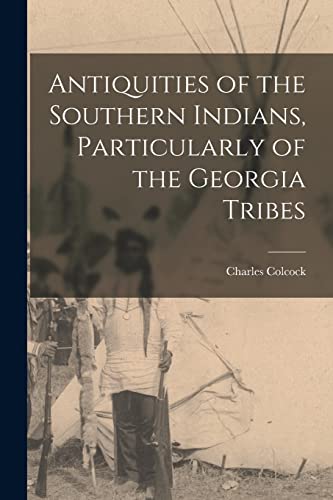 Beispielbild fr Antiquities of the Southern Indians, Particularly of the Georgia Tribes zum Verkauf von GreatBookPrices