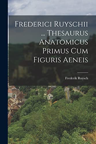 Beispielbild fr Frederici Ruyschii . Thesaurus Anatomicus Primus Cum Figuris Aeneis zum Verkauf von THE SAINT BOOKSTORE