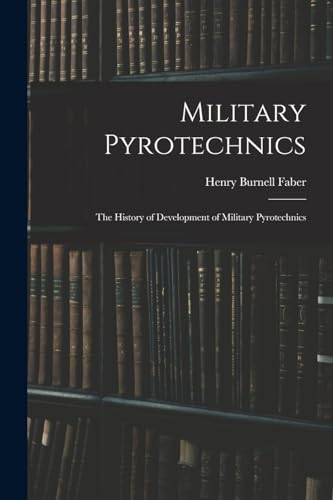 Imagen de archivo de Military Pyrotechnics: The History of Development of Military Pyrotechnics a la venta por GreatBookPrices