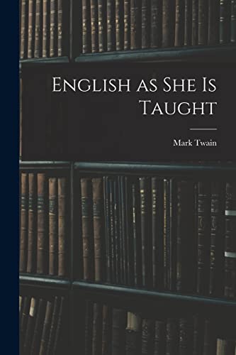 Stock image for English as She is Taught for sale by THE SAINT BOOKSTORE