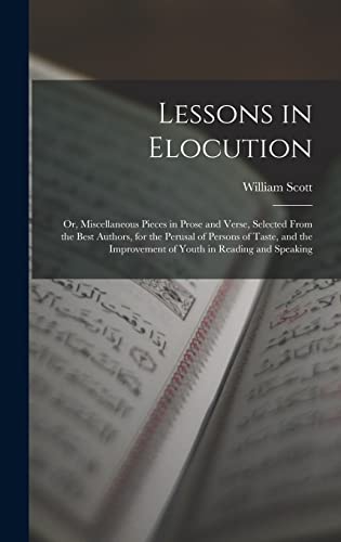 9781015864016: Lessons in Elocution: Or, Miscellaneous Pieces in Prose and Verse, Selected From the Best Authors, for the Perusal of Persons of Taste, and the Improvement of Youth in Reading and Speaking