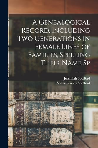 Stock image for A Genealogical Record, Including two Generations in Female Lines of Families, Spelling Their Name Sp for sale by Chiron Media