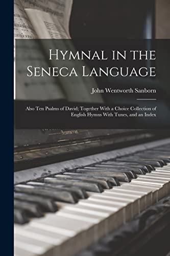 9781015866829: Hymnal in the Seneca Language: Also Ten Psalms of David; Together With a Choice Collection of English Hymns With Tunes, and an Index