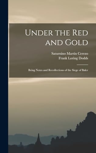 Beispielbild fr Under the red and Gold; Being Notes and Recollections of the Siege of Baler zum Verkauf von THE SAINT BOOKSTORE