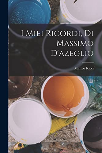 Imagen de archivo de I Miei Ricordi, Di Massimo D'azeglio a la venta por THE SAINT BOOKSTORE