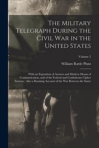 Imagen de archivo de The Military Telegraph During the Civil War in the United States: With an Exposition of Ancient and Modern Means of Communication, and of the Federal a la venta por GreatBookPrices