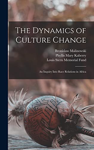 9781015871885: The Dynamics of Culture Change; an Inquiry Into Race Relations in Africa