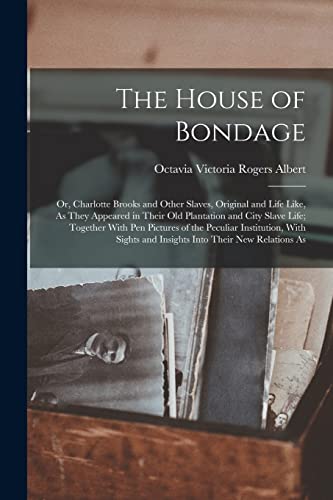 Stock image for The House of Bondage: Or, Charlotte Brooks and Other Slaves, Original and Life Like, As They Appeared in Their Old Plantation and City Slave Life; Tog for sale by GreatBookPrices