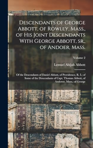 Beispielbild fr Descendants of George Abbott, of Rowley, Mass., of his Joint Descendants With George Abbott, sr., of Andoer, Mass.; of the Descendants of Daniel Abbott, of Providence, R. I.; of Some of the Descendants of Capt. Thomas Abbott, of Andover, Mass.; of George; zum Verkauf von THE SAINT BOOKSTORE