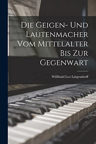 Stock image for Die Geigen- und Lautenmacher vom Mittelalter bis zur Gegenwart for sale by THE SAINT BOOKSTORE