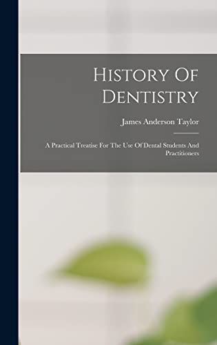 Beispielbild fr History Of Dentistry: A Practical Treatise For The Use Of Dental Students And Practitioners zum Verkauf von GreatBookPrices