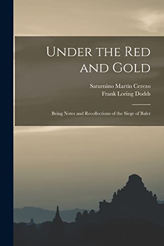 Beispielbild fr Under the red and Gold; Being Notes and Recollections of the Siege of Baler zum Verkauf von THE SAINT BOOKSTORE