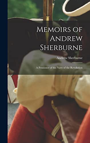 Beispielbild fr Memoirs of Andrew Sherburne: A Pensioner of the Navy of the Revolution zum Verkauf von GreatBookPrices