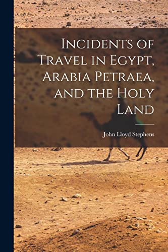 Stock image for Incidents of Travel in Egypt, Arabia Petraea, and the Holy Land for sale by PBShop.store US