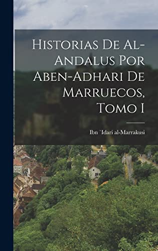 Imagen de archivo de Historias de Al-Andalus por Aben-Adhari de Marruecos, Tomo I a la venta por THE SAINT BOOKSTORE