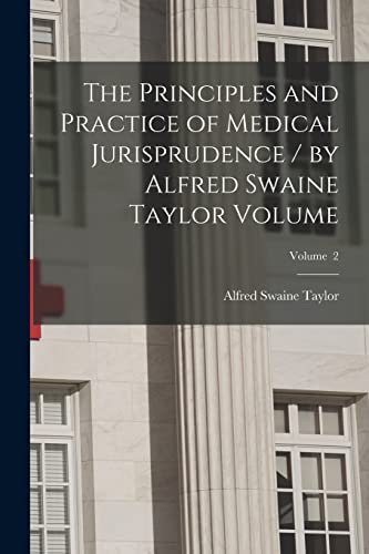 9781015877344: The Principles and Practice of Medical Jurisprudence / by Alfred Swaine Taylor Volume; Volume 2