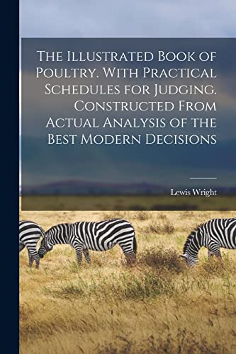 Stock image for The Illustrated Book of Poultry. With Practical Schedules for Judging. Constructed From Actual Analysis of the Best Modern Decisions for sale by PBShop.store US