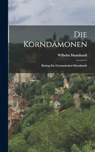 Beispielbild fr Die Korndmonen : Beitrag zur Germanischen Sittenkunde zum Verkauf von AHA-BUCH GmbH