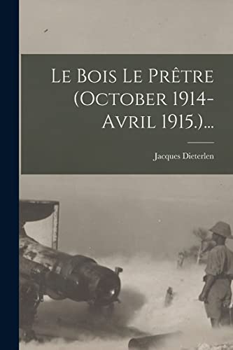 Imagen de archivo de Le Bois Le Pretre (october 1914-avril 1915.). a la venta por THE SAINT BOOKSTORE