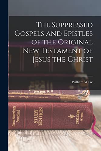 Stock image for The Suppressed Gospels and Epistles of the Original New Testament of Jesus the Christ for sale by California Books