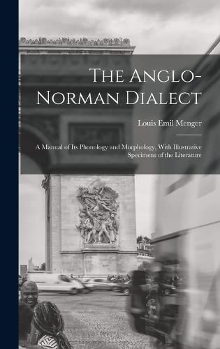 9781015879997: The Anglo-Norman Dialect: A Manual of Its Phonology and Morphology, With Illustrative Specimens of the Literature