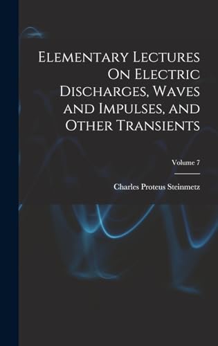 Stock image for Elementary Lectures On Electric Discharges, Waves and Impulses, and Other Transients; Volume 7 for sale by GreatBookPrices