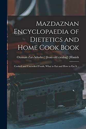 Imagen de archivo de Mazdaznan Encyclopaedia of Dietetics and Home Cook Book; Cooked and Uncooked Foods, What to eat and how to eat it . a la venta por THE SAINT BOOKSTORE