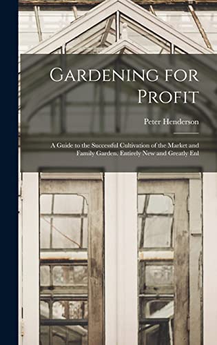 9781015882386: Gardening for Profit: A Guide to the Successful Cultivation of the Market and Family Garden. Entirely New and Greatly Enl