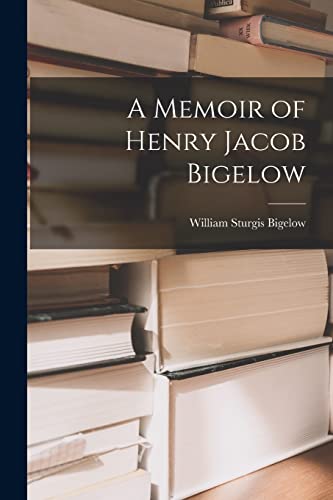 Beispielbild fr A Memoir of Henry Jacob Bigelow zum Verkauf von THE SAINT BOOKSTORE