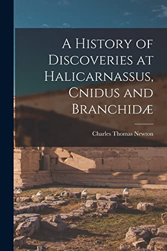Stock image for A History of Discoveries at Halicarnassus, Cnidus and Branchid for sale by Chiron Media
